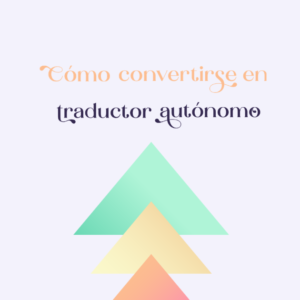 Recurso gratuito: Cómo convertirse en traductor autónomo